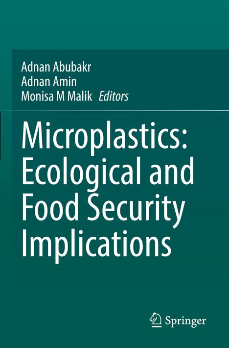 Buchtitel: "Microplastics: Ecological and Food Security Implications". Autoren: Adnan Abubakr, Adnan Amin, Monisa M Malik.