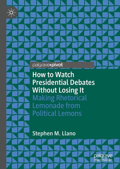 Stephen M. Llano: How to Watch Presidential Debates Without Losing It, Buch
