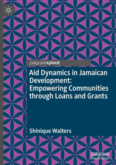 Shinique Walters: Aid Dynamics in Jamaican Development: Empowering Communities through Loans and Grants, Buch