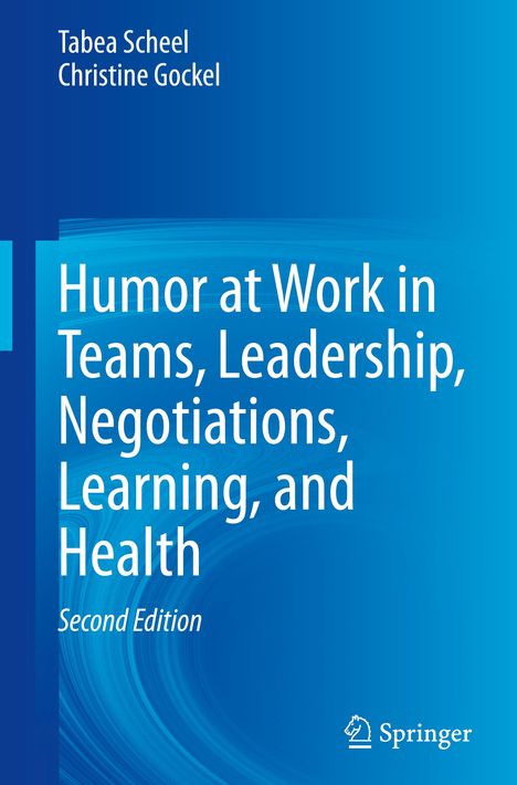Christine Gockel: Humor at Work in Teams, Leadership, Negotiations, Learning, and Health, Buch