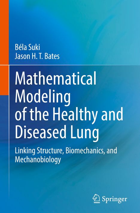 Jason H. T. Bates: Mathematical Modeling of the Healthy and Diseased Lung, Buch