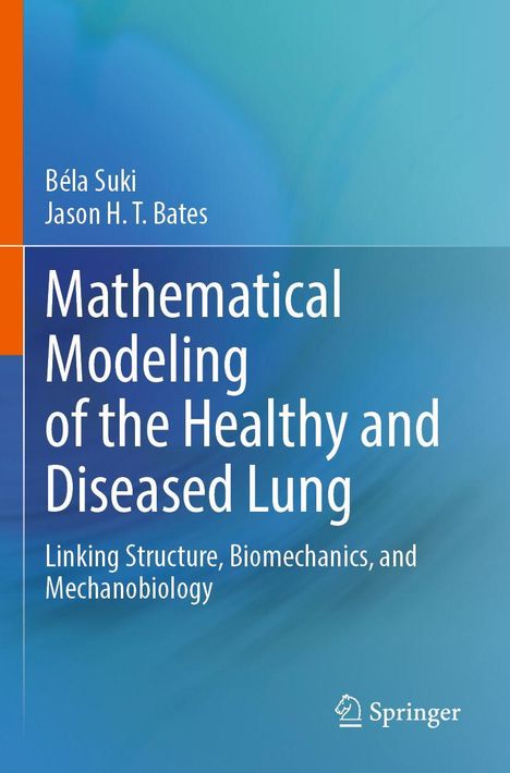 Béla Suki, Jason H. T. Bates, "Mathematical Modeling of the Healthy and Diseased Lung". Blau-grüner Hintergrund.