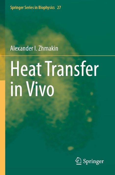"Springer Series in Biophysics 27", "Alexander I. Zhmakin", "Heat Transfer in Vivo". Grüner Hintergrund, Springer-Logo unten.