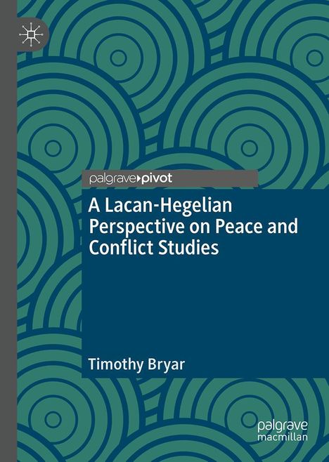 Timothy Bryar: A Lacanian-Hegelian Perspective on Peace and Conflict Studies, Buch