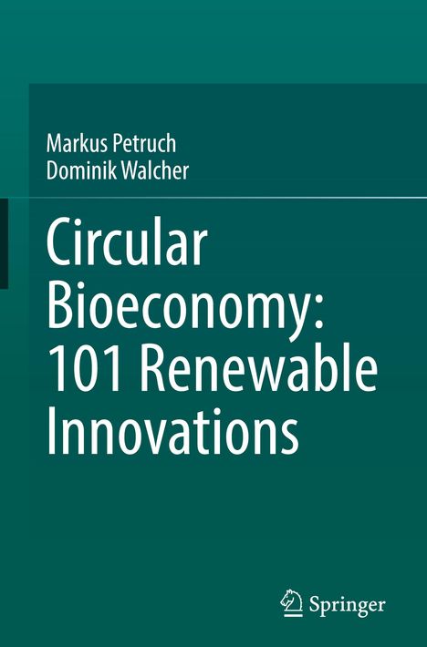 Dominik Walcher: Circular Bioeconomy: 101 Renewable Innovations, Buch
