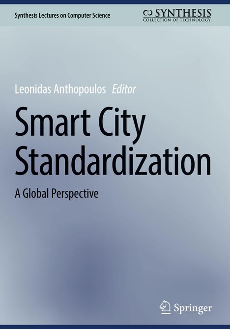 Leonidas Anthopoulos, Editor. "Smart City Standardization: A Global Perspective." Oben links: Synthesis Lectures Logo. Unten rechts: Springer.