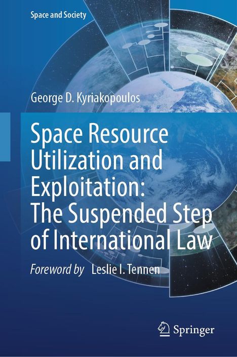 George D. Kyriakopoulos: Space Resource Utilization and Exploitation: The Suspended Step of International Law, Buch