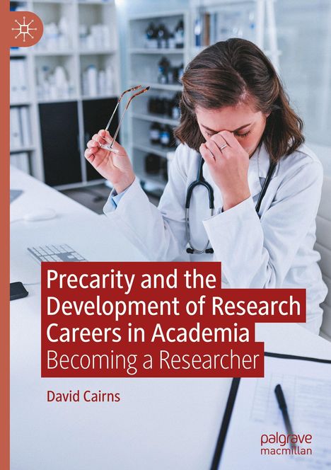 „Precarity and the Development of Research Careers in Academia“ von David Cairns. Frau mit Brille im Labor wirkt erschöpft.