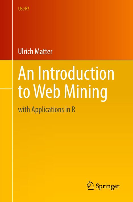 Titel: An Introduction to Web Mining, Untertitel: with Applications in R. Autor: Ulrich Matter. Logo: Springer. Hintergrund in Orange-Tönen.