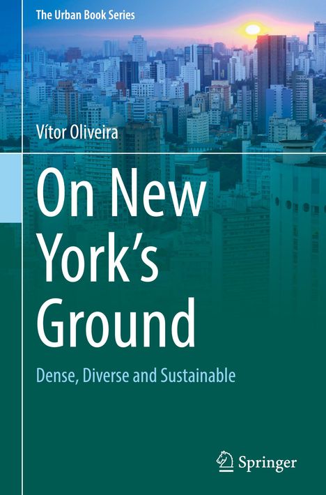 "The Urban Book Series", "Vítor Oliveira", "On New York’s Ground: Dense, Diverse and Sustainable". Skyline mit Sonnenuntergang.