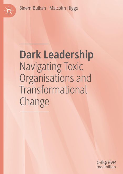 Buchtitel: "Dark Leadership: Navigating Toxic Organisations and Transformational Change." Autoren: Sinem Bulkan, Malcolm Higgs.