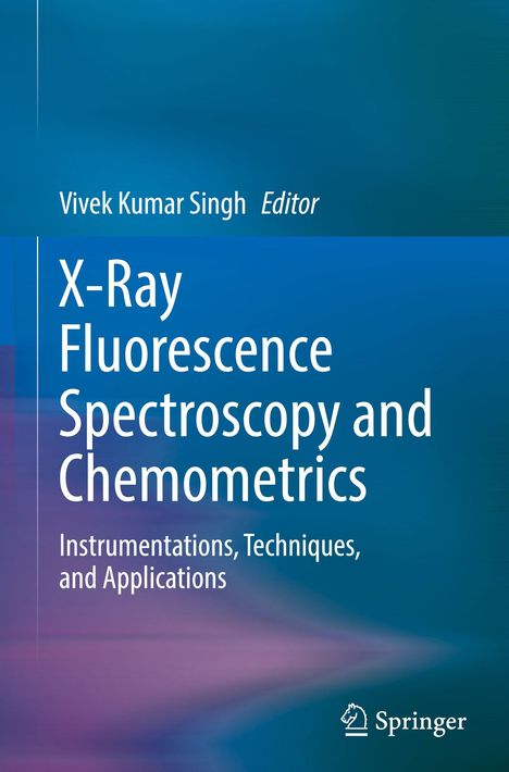 Titel: "X-Ray Fluorescence Spectroscopy and Chemometrics". Herausgeber: Vivek Kumar Singh. Verlag: Springer.