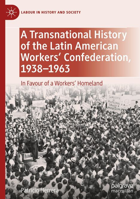 Patricio Herrera: A Transnational History of the Latin American Workers' Confederation, 1938-1963, Buch
