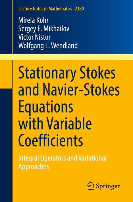 Buchtitel: "Stationary Stokes and Navier-Stokes Equations with Variable Coefficients". Autoren: Mirela Kohr, Sergey E. Mikhailov, Victor Nistor, Wolfgang L. Wendland. Serie: "Lecture Notes in Mathematics 2380". Springer-Logo unten rechts. Farbschema aus Blau und Gelb.