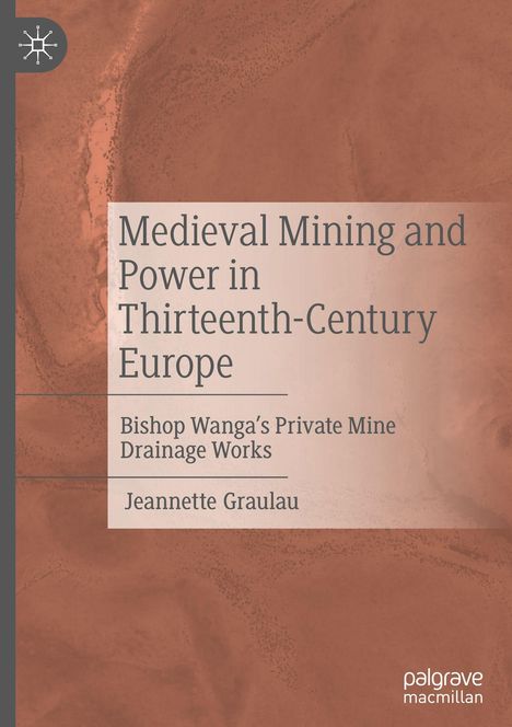 "Medieval Mining and Power in Thirteenth-Century Europe" von Jeannette Graulau. Roter Hintergrund, Logo oben links.