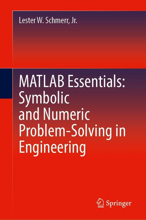 Jr. Schmerr: MATLAB Essentials: Symbolic and Numeric Problem-Solving in Engineering, Buch