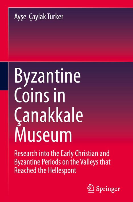 Ay¿e Çaylak Türker: Byzantine Coins in Çanakkale Museum, Buch