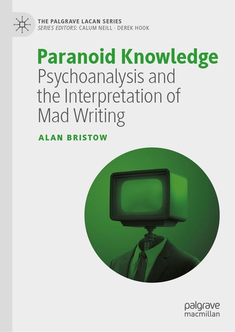 "Paranoid Knowledge: Psychoanalysis and the Interpretation of Mad Writing. Alan Bristow." Illustration: TV als Kopf.