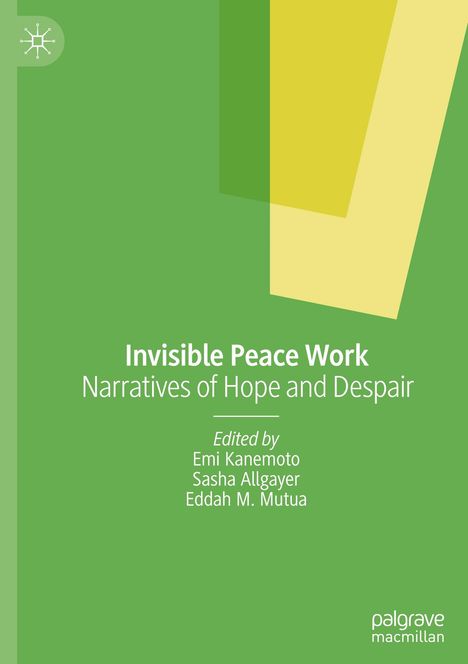 "Invisible Peace Work: Narratives of Hope and Despair, Edited by Emi Kanemoto, Sasha Allgayer, Eddah M. Mutua." Grünen Hintergrund.