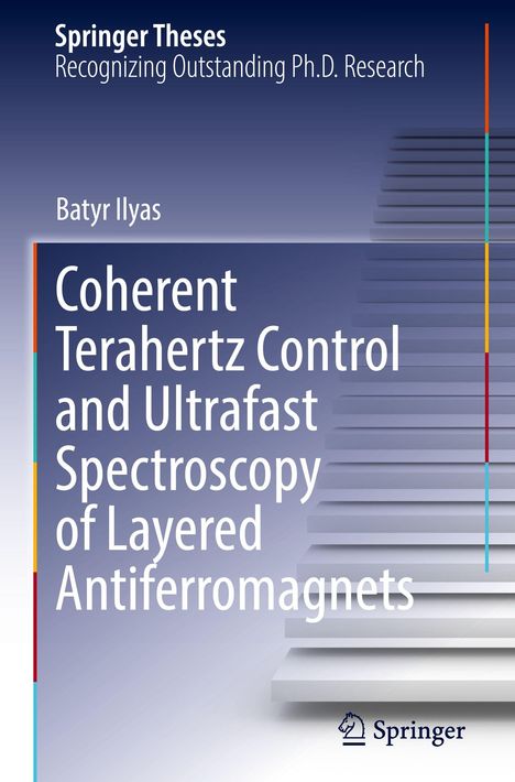 Text: "Springer Theses Recognizing Outstanding Ph.D. Research", "Batyr Ilyas", "Coherent Terahertz Control and Ultrafast Spectroscopy of Layered Antiferromagnets". 

Abbildungen: Stufen und bunte Linien.