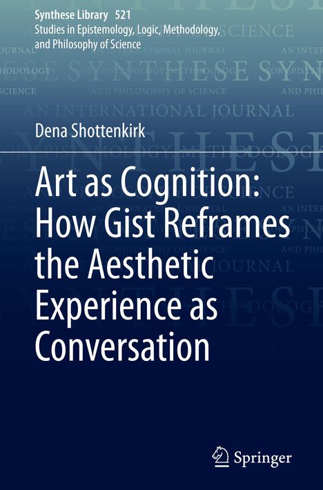 Dena Shottenkirk: Art as Cognition: How Gist Reframes the Aesthetic Experience as Conversation, Buch