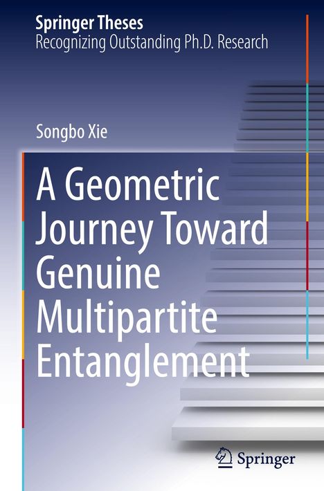 Springer Theses. Songbo Xie. A Geometric Journey Toward Genuine Multipartite Entanglement. Hintergrund: Stufenmuster.