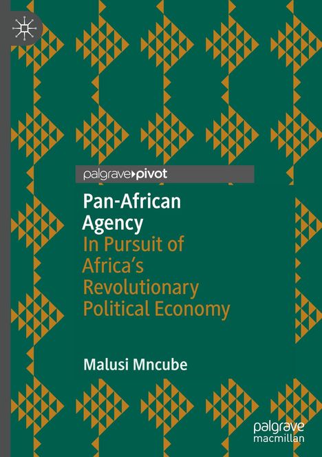 "Pan-African Agency: In Pursuit of Africa's Revolutionary Political Economy" von Malusi Mncube. Grünes Musterdesign.