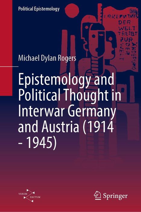 Michael Dylan Rogers: Epistemology and Political Thought in Interwar Germany and Austria (1914 - 1945), Buch