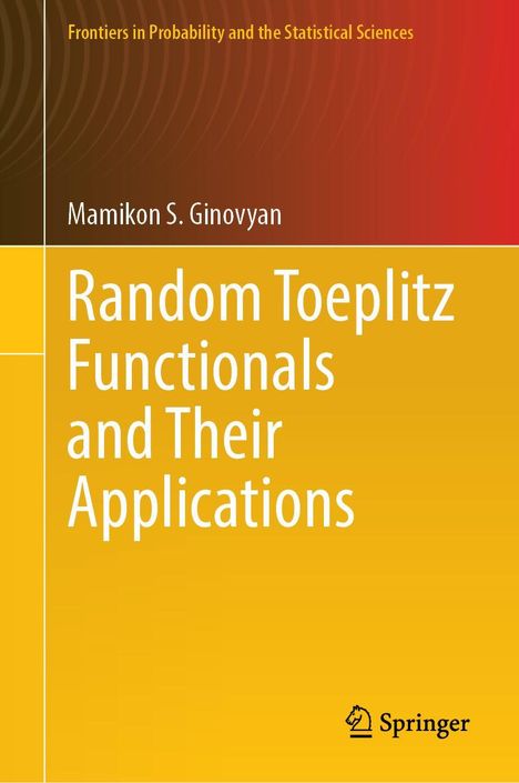 Mamikon S. Ginovyan: Random Toeplitz Functionals and Their Applications, Buch