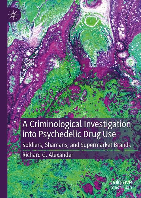 Richard Alexander: A Criminological Investigation into Psychedelic Drug Use, Buch
