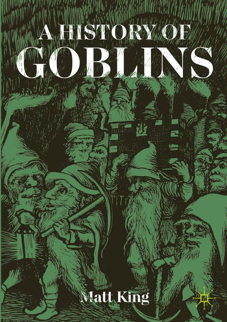 Text: "A History of Goblins" und "Matt King". Illustration von Goblins in grünen Tönen mit Mützen und Laternen.