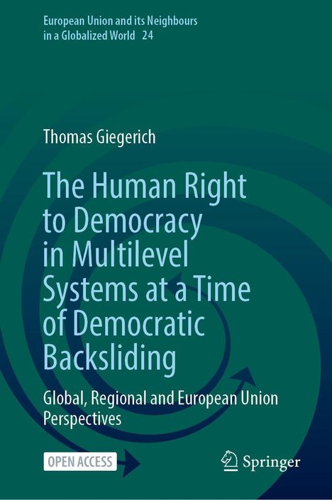 Thomas Giegerich: The Human Right to Democracy in Multilevel Systems at a Time of Democratic Backsliding, Buch