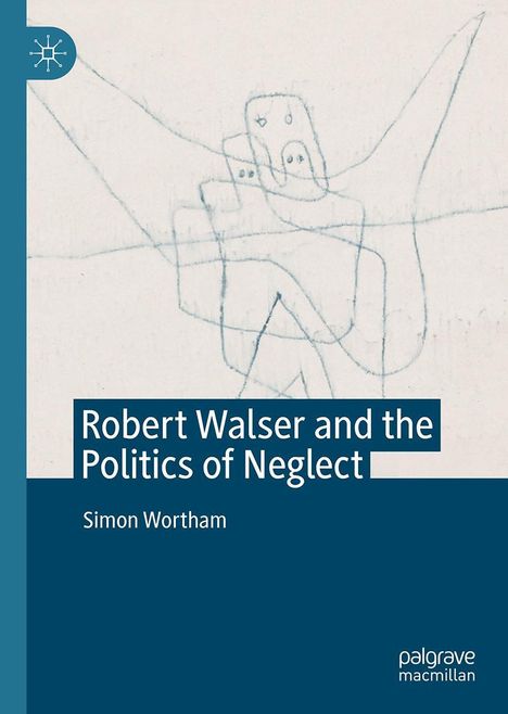 Simon Wortham: Robert Walser and the Politics of Neglect, Buch