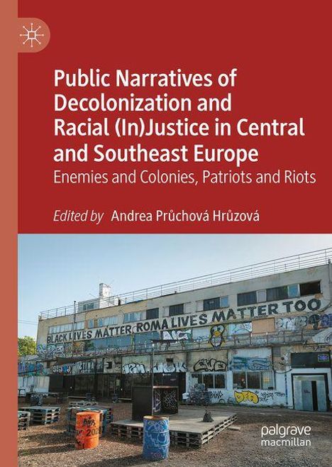 Public Narratives of Decolonization and Racial (In)Justice in Central and Southeast Europe, Buch