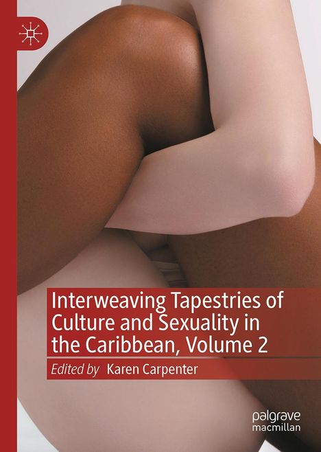 Interweaving Tapestries of Culture and Sexuality in the Caribbean, Volume 2, Buch