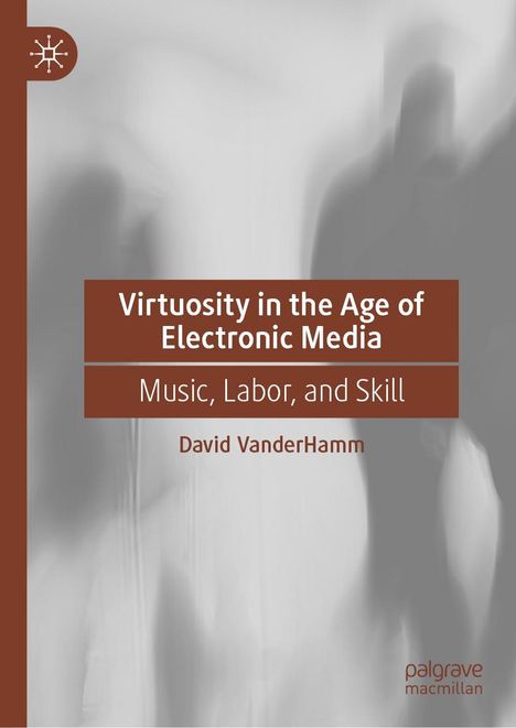 David Vanderhamm: Virtuosity in the Age of Electronic Media, Buch
