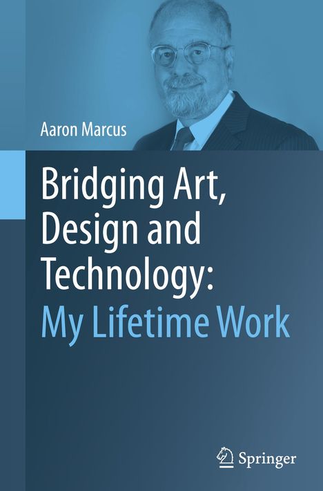 "Aaron Marcus. Bridging Art, Design and Technology: My Lifetime Work." Ein Mann im Anzug. Springer-Logo unten rechts.