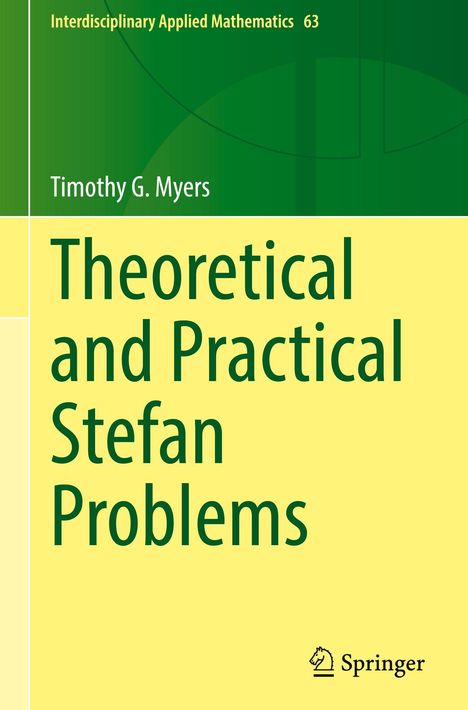 Oben steht „Interdisciplinary Applied Mathematics 63“. Darunter „Timothy G. Myers“. Titel: „Theoretical and Practical Stefan Problems“. Springer-Logo unten rechts.