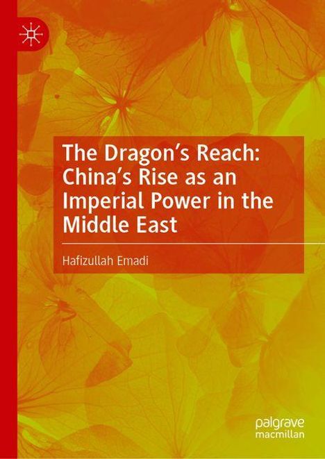 Hafizullah Emadi: The Dragon's Reach: China's Rise as an Imperial Power in the Middle East, Buch