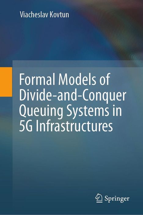 Viacheslav Kovtun: Formal Models of Divide-and-Conquer Queuing Systems in 5G Infrastructures, Buch