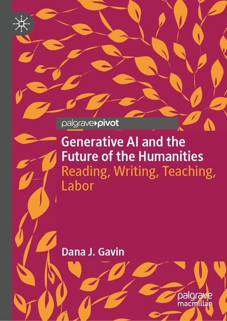 Dana J. Gavin: Generative AI and the Future of the Humanities, Buch