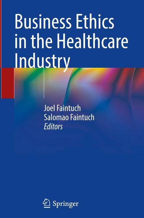 "Business Ethics in the Healthcare Industry" von Joel und Salomao Faintuch, Springer-Logo unten. Hintergrund bunt.