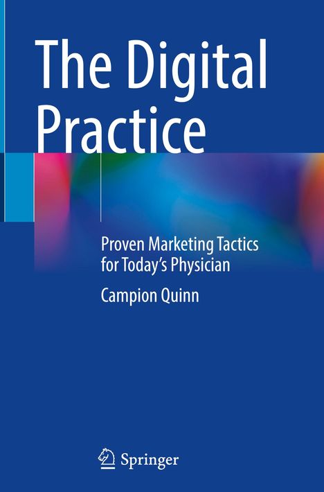 "The Digital Practice: Proven Marketing Tactics for Today’s Physician" von Campion Quinn. Blau-grüne Farbverläufe.