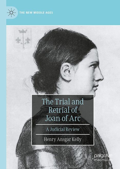 Henry Ansgar Kelly: The Trial and Retrial of Joan of Arc, Buch