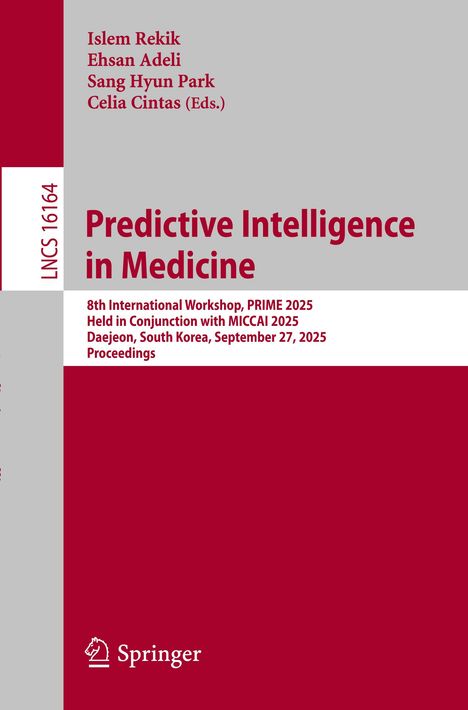 Titel: Predictive Intelligence in Medicine. 8th International Workshop, PRIME 2025, Daejeon, South Korea, September 27, 2025.