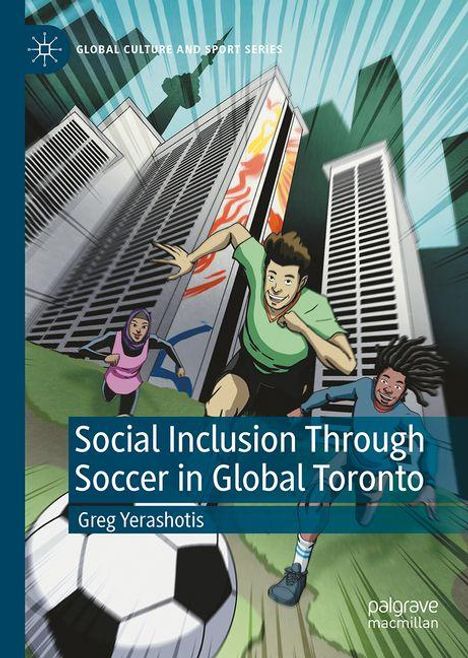 "Social Inclusion Through Soccer in Global Toronto" von Greg Yerashotis. Illustration: Menschen spielen Fußball vor Hochhäusern.