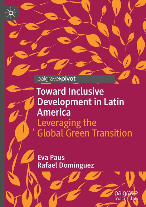 "Toward Inclusive Development in Latin America. Leveraging the Global Green Transition. Eva Paus, Rafael Domínguez." Orange Blätter auf rotem Hintergrund.