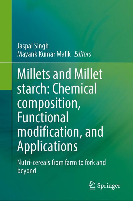 Titel: "Millets and Millet Starch: Chemical Composition, Functional Modification, and Applications". Herausgeber: Jaspal Singh, Mayank Kumar Malik. Untertitel: "Nutri-cereals from farm to fork and beyond". Grün-blaues Cover, Springer-Logo unten.