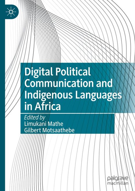 "Digital Political Communication and Indigenous Languages in Africa", herausgegeben von Limukani Mathe und Gilbert Motsaathebe.