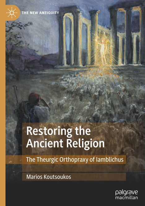 „Restoring the Ancient Religion: The Theurgic Orthopraxy of Iamblichus“ von Marios Koutsoukos. Mystische Illustration.